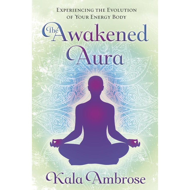 The Awakened Aura by Kala Ambrose