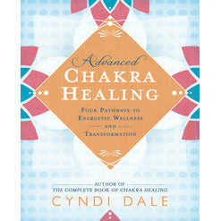 Advanced Chakra Healing by Cyndi Dale