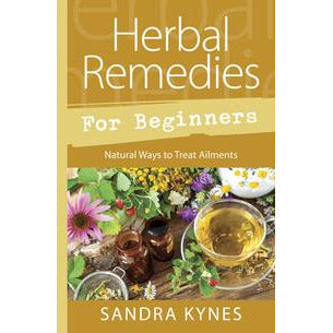 Herbal Remedies For Beginners by Sandra Kynes