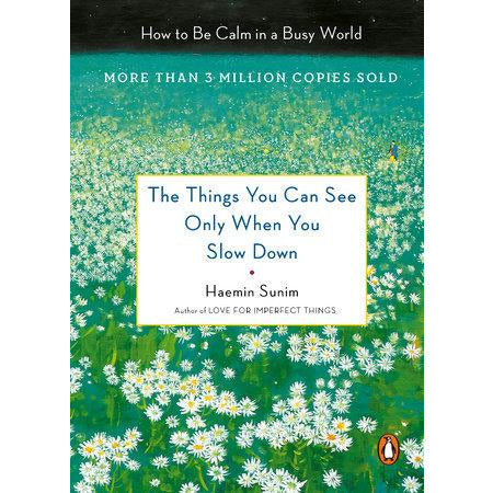 The Things You Can See Only When You Slow Down by Haemin Sunim