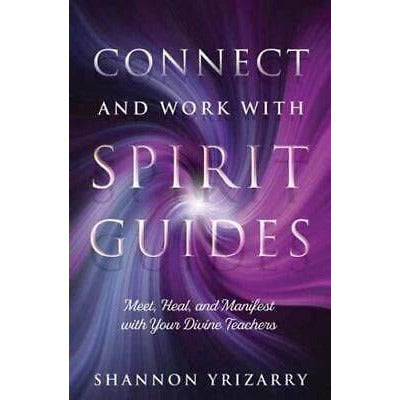 Connect and Work with Spirit Guides by Shannon Yrizarry