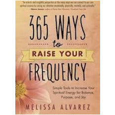 365 Ways to Raise Your Frequency by Melissa Alvarez
