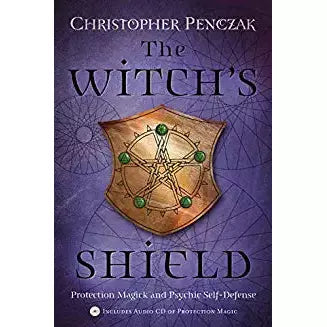 The Witch's Shield Protection Magick and Psychic Self- Defense