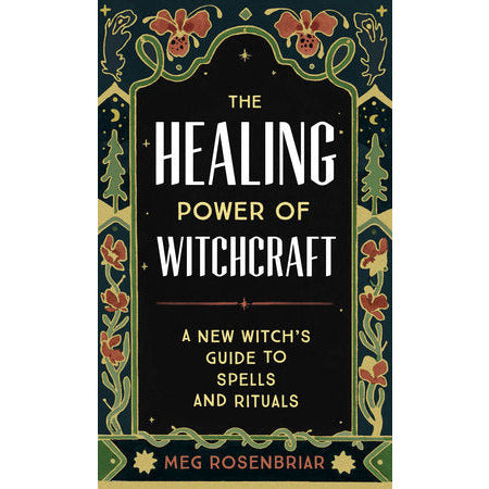 The Healing Power of Witchcraft by Meg Rosenbriar