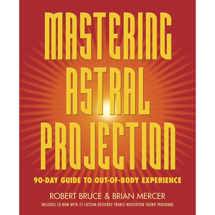 Mastering Astral Projection by Robert Bruce & Brian Mercer