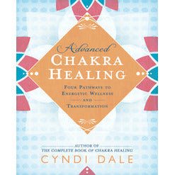 Advanced Chakra Healing by Cyndi Dale