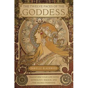 The Twelve Faces of the Goddess by Danielle Blackwood